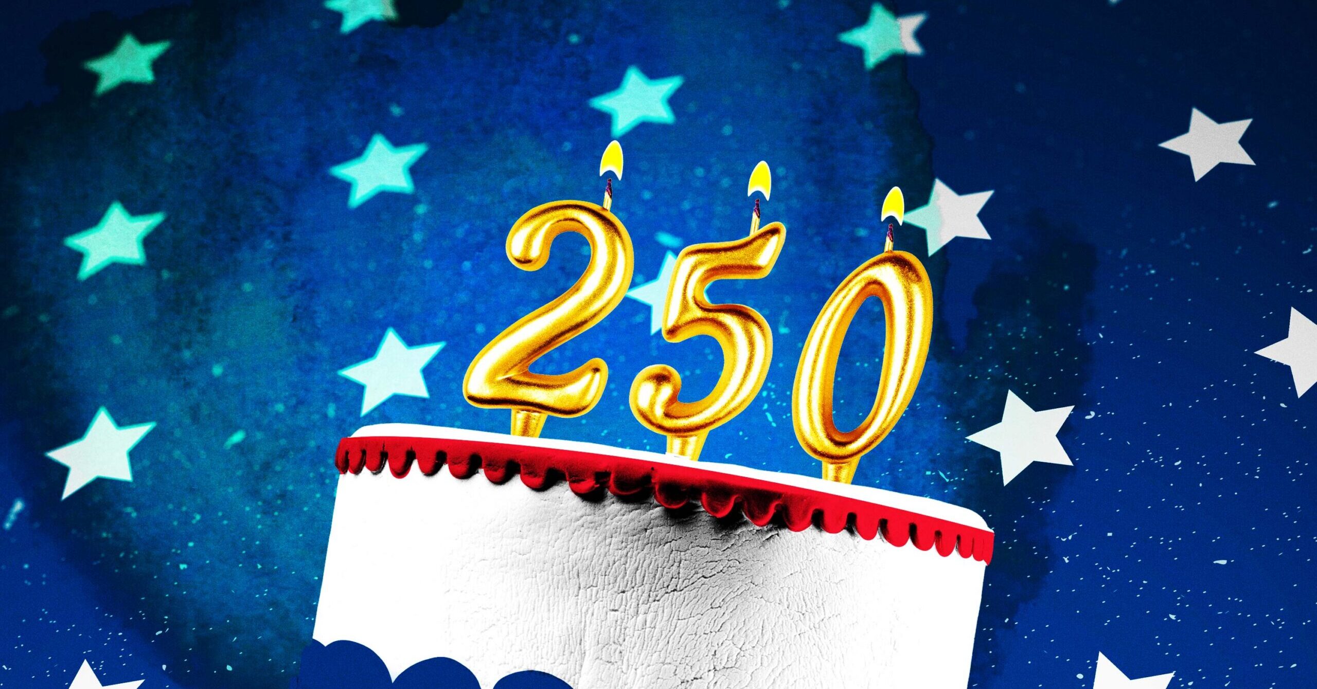 What America’s 250th Birthday Extravaganza Is Really About